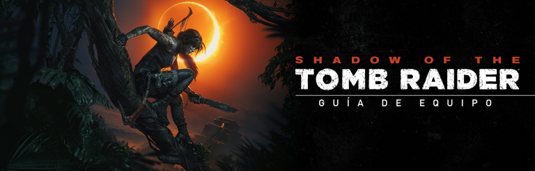 Guia de equipo shadow of the Tomb Raider