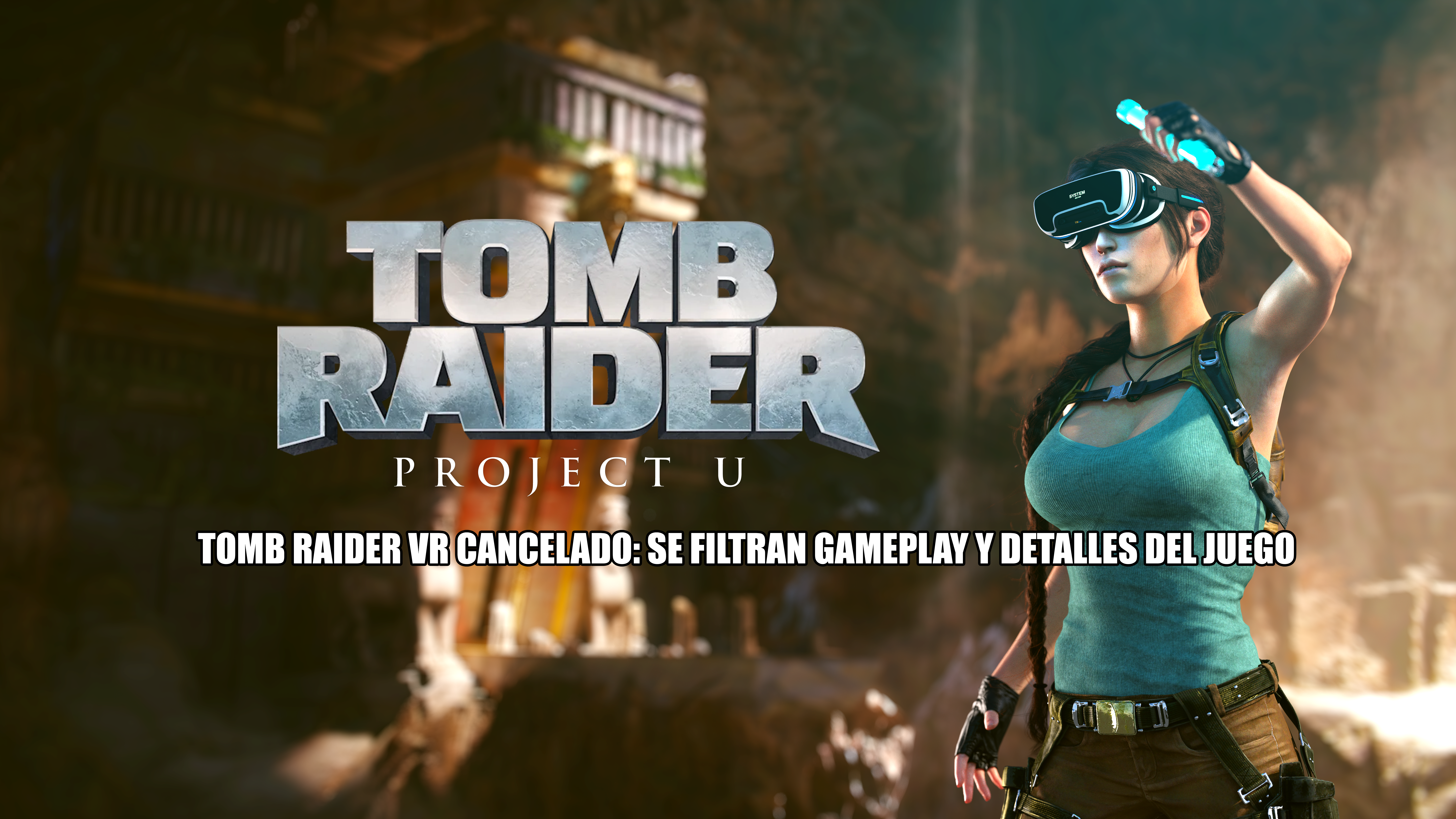 Material filtrado y arte conceptual del juego cancelado de Tomb Raider VR